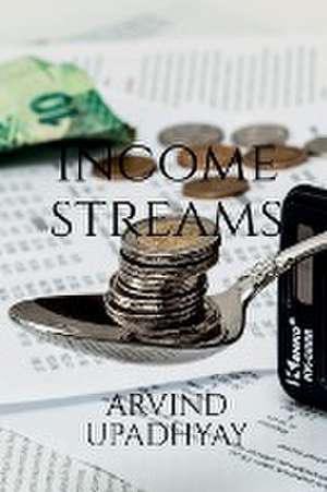 Income streams de Arvind Upadhyay