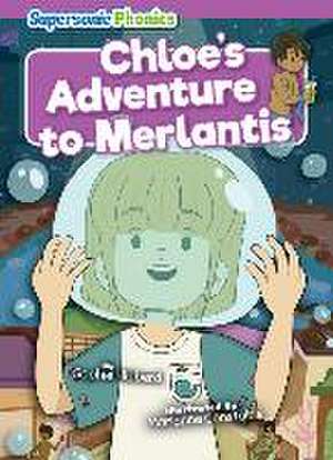 Chloe's Adventure to Merlantis de Sophie Hibberd