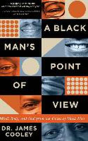 A Black Man's Point of View: Mind, Body, and Soul from the Voices of Black Men de James Cooley