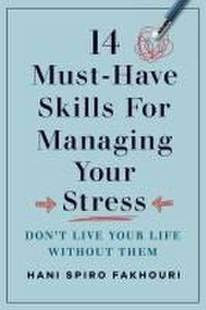 14 Must-Have Skills for Managing Your Stress de Hani Spiro Fakhouri