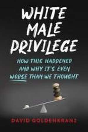 White Male Privilege de David Goldenkranz