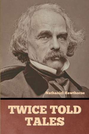 Twice Told Tales de Nathaniel Hawthorne