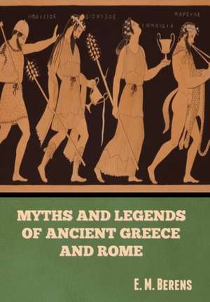 Myths and Legends of Ancient Greece and Rome de E M 979-8-88830-256-9