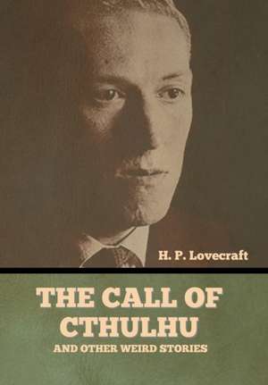 The Call of Cthulhu and Other Weird Stories de H P Lovecraft