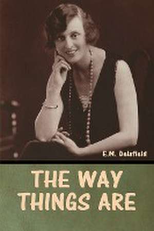 The Way Things Are de E. M. Delafield