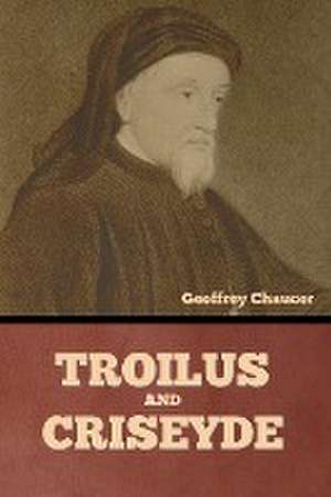 Troilus and Criseyde de Geoffrey Chaucer