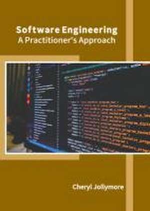 Software Engineering: A Practitioner's Approach de Cheryl Jollymore