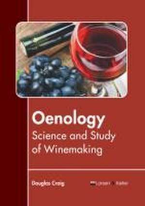 Oenology: Science and Study of Winemaking de Douglas Craig