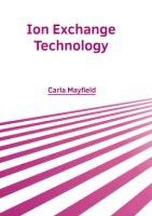 Ion Exchange Technology de Carla Mayfield