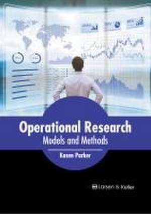 Operational Research: Models and Methods de Kasen Parker