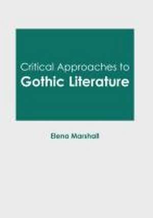 Critical Approaches to Gothic Literature de Elena Marshall