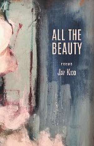 All The Beauty de Jay Kidd