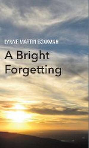 A Bright Forgetting de Lynne Martin Bowman