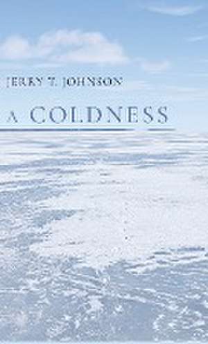 A COLDNESS de Jerry T. Johnson