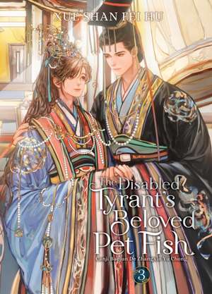 The Disabled Tyrant's Beloved Pet Fish: Canji Baojun De Zhangxin Yu Chong (Novel) Vol. 3 de Xue Shan Fei Hu