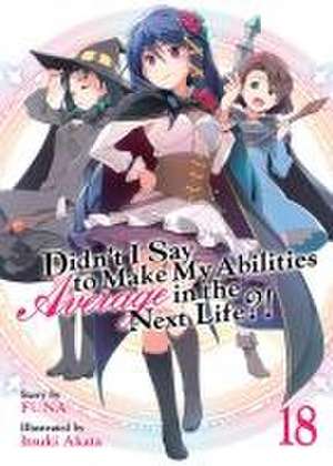 Didn't I Say to Make My Abilities Average in the Next Life?! (Light Novel) Vol. 18 de Funa