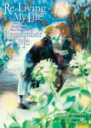 Re-Living My Life with a Boyfriend Who Doesn't Remember Me (Manga) Vol. 1 de Eiko Mutsuhana