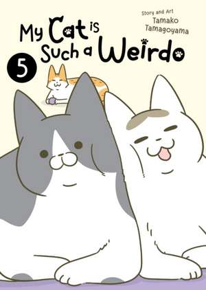 My Cat Is Such a Weirdo Vol. 5 de Tamako Tamagoyama