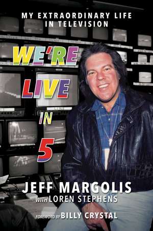 We're Live in 5: My Extraordinary Life in Television de Jeff Margolis