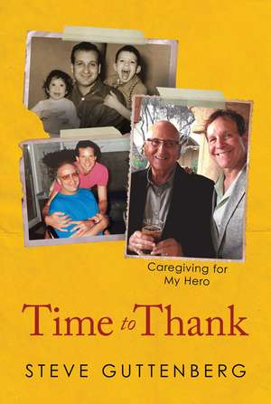 Time to Thank: Caregiving for My Hero de Steve Guttenberg