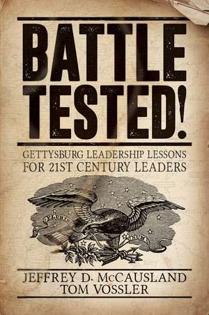 Battle Tested!: Gettysburg Leadership Lessons for 21st Century Leaders de Jeffrey D. McCausland