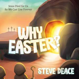 Why Easter?: Jesus Died for Us So We Can Live Forever de Steve Deace