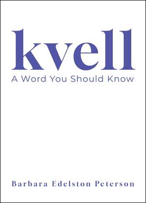 Kvell: A Word You Should Know de Barbara Edelston Peterson