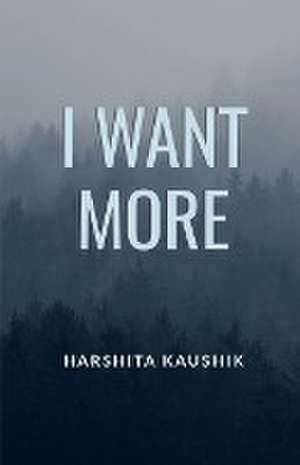 I Want More de Harshita Kaushik