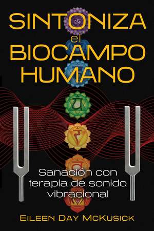 Sintoniza el biocampo humano: Sanación con terapia de sonido vibracional de Eileen Day McKusick