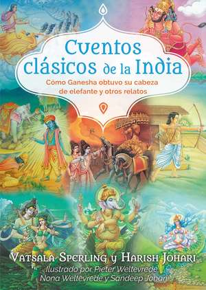 Cuentos clásicos de la India: Cómo Ganesha obtuvo su cabeza de elefante y otros relatos de Vatsala Sperling