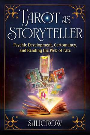 Tarot as Storyteller: Psychic Development, Cartomancy, and Reading the Web of Fate de Salicrow