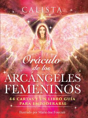 Oráculo de los Arcángeles Femeninos: 44 cartas y un libro guía para empoderarse de Calista