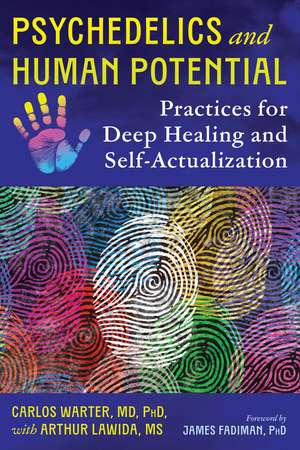 Psychedelics and Human Potential: Practices for Deep Healing and Self-Actualization de Carlos Warter
