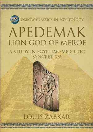 Apedemak: Lion God of Meroe de Louis Zabkar