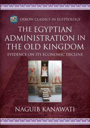 The Egyptian Administration in the Old Kingdom de Naguib Kanawati