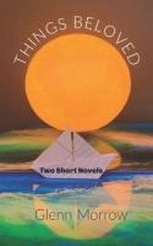 Things Beloved de Glenn Morrow