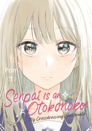 Senpai Is an Otokonoko: My Crossdressing Classmate 1 de Pom