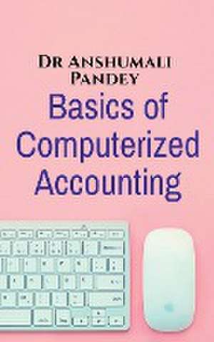 Basics of Computerized Accounting de Anshumali Pandey