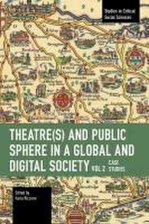 Theater(s) and Public Sphere in a Global and Digital Society, Volume 2 de Ilaria Riccioni