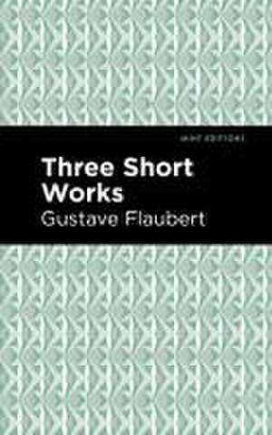 Flaubert, G: Three Short Works