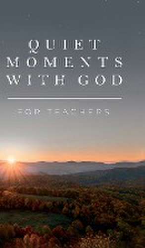 Quiet Moments with God for Teachers de Honor Books