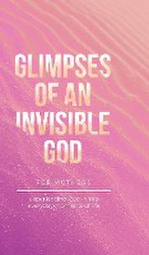 Glimpses of an Invisible God for Mothers de Vicki Kuyper