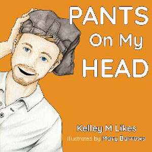 Pants On My Head de Kelley M Likes