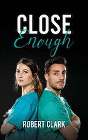 Close Enough de Robert Clark