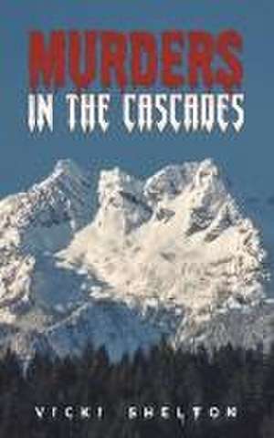 Murders in the Cascades de Vicki Shelton