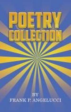 Angelucci, F: Poetry Collection de Frank P Angelucci