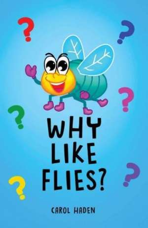 Why Like Flies? de Carol Haden