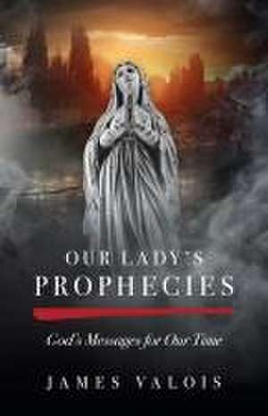 Our Lady's Prophecies de James Valois