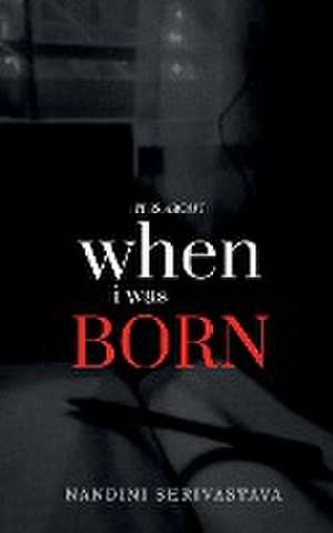 When I Was Born de Nandini Shrivastava