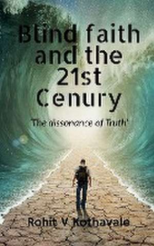 BLIND FAITH AND THE 21ST CENTURY de Rohit V